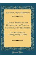 Annual Report of the Officers of the Town of Sandwich, New Hampshire: For the Fiscal Year Ending January 31, 1940 (Classic Reprint)