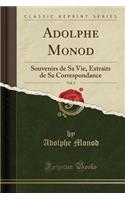 Adolphe Monod, Vol. 1: Souvenirs de Sa Vie, Extraits de Sa Correspondance (Classic Reprint)