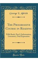 The Progressive Course in Reading: Fifth Book, Part I: Information, Literature, Oral Expression (Classic Reprint)