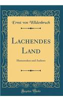 Lachendes Land: Humoresken und Anderes (Classic Reprint)