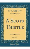 A Scots Thistle, Vol. 2 of 2 (Classic Reprint)