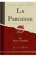 La Paroisse (Classic Reprint)