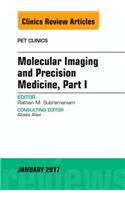 Molecular Imaging and Precision Medicine, Part 1, an Issue of Pet Clinics