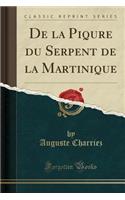 de la Piqure Du Serpent de la Martinique (Classic Reprint)