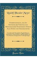 Sterbensspiegel, Das Ist Sonnenklare Vorstellung Menschlicher Nichtigkeit Durch Alle Stï¿½nd Und Geschlechter: Vermitlest 60. Dienstlicher Kupferblï¿½tteren, Lehrzeicher Uberschrifften, Und Beweglicher Zu Vier Stimmen Aussgesetzter Todtengesï¿½ngen