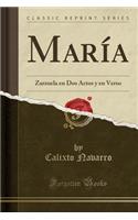 MarÃ­a: Zarzuela En DOS Actos Y En Verso (Classic Reprint)