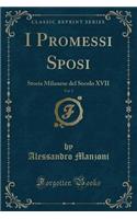 I Promessi Sposi, Vol. 2: Storia Milanese del Secolo XVII (Classic Reprint)