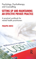 Setting Up and Maintaining an Effective Private Practice: A Practical Workbook for Mental Health Practitioners