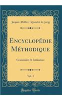 Encyclopï¿½die Mï¿½thodique, Vol. 3: Grammaire Et Littï¿½rature (Classic Reprint): Grammaire Et Littï¿½rature (Classic Reprint)