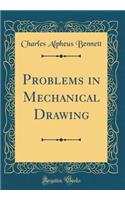 Problems in Mechanical Drawing (Classic Reprint)