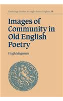 Images of Community in Old English Poetry: (Series Number 18 Cambridge Studies in Anglo-Saxon England)