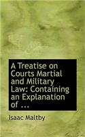 A Treatise on Courts Martial and Military Law