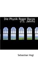 Die Physik Roger Bacos (13. Jahrh)