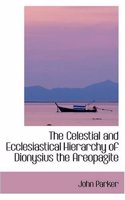 Celestial and Ecclesiastical Hierarchy of Dionysius the Areopagite