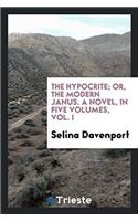 The Hypocrite; Or, the Modern Janus. a Novel, in Five Volumes, Vol. I