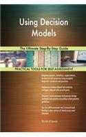 Using Decision Models The Ultimate Step-By-Step Guide