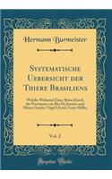 Systematische Uebersicht der Thiere Brasiliens, Vol. 2: Welche Während Einer Reise Durch die Provinzen von Rio De Janeiro und Minas Geraës; Vögel (Aves), Erste Hälfte (Classic Reprint)