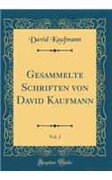 Gesammelte Schriften von David Kaufmann, Vol. 2 (Classic Reprint)