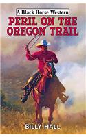 Peril on the Oregon Trail: (A Black Horse Western)