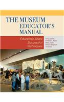 Museum Educator's Manual: Educators Share Successful Techniques