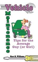 Vehicle Maintenance Tips for the Average Guy (or Girl)