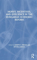 Money, Incentives and Efficiency in the Hungarian Economic Reform