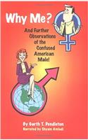 Why Me?: And Further Observations of the Confused American Male