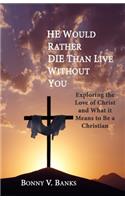 He Would Rather Die Than Live Without You