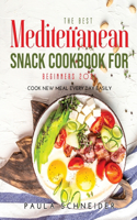 The Best Mediterranean Snack Cookbook for Beginners 2021: Cook New Meal Every Day Easily