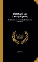Questions Sur L'encyclopedie,: Distribuées En Forme De Dictionnaire, Volume 3...