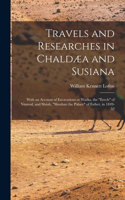 Travels and Researches in Chaldæa and Susiana