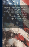 Politische Geographie der Vereinigten Staaten von Amerika unter besonderer Berücksichtigung der natürlichen Bedingungen und wirtschaftlichen Verhältnisse.