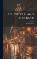 To Switzerland and Back