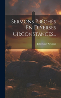 Sermons Prêchés En Diverses Circonstances...