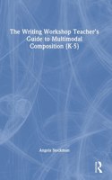The Writing Workshop Teacher’s Guide to Multimodal Composition (K-5)