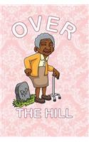 Over The Hill: 120 Pages Lined Notebook or Journal For Gag Birthday Gifts