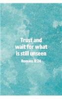 Trust and Wait For What Is Still Unseen Romans 8