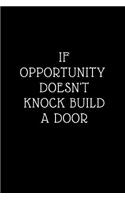 If opportunity doesn't Knock Build a Door