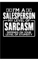 I'm a Sales Person My Level of Sarcasm Depends on your Level of Stupidity: 100 page 6 x 9 Daily journal to jot down your ideas and notes