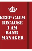 Keep Calm Because I Am Bank Manager