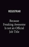 Registrar Because Freaking Awesome Is Not An Official Job Title: 6x9 Unlined 120 pages writing notebooks for Women and girls