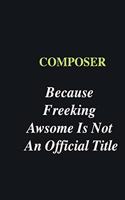 Composer Because Freeking Awsome is Not An Official Title: Writing careers journals and notebook. A way towards enhancement