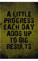A Little Progress Each Day Adds Up to Big Results
