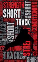 Short Track Strength and Conditioning Log: Short Track Workout Journal and Training Log and Diary for Skater and Coach - Short Track Notebook Tracker