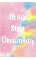 Never Stop Dreaming: Cute Watercolor Cover Weekly and Monthly Planner, Academic Year July 2019 - June 2020: 12 Month Agenda - Calendar, Organizer, Notes, Goals & To Do L