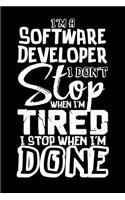 I'm A Software Developer I Don't Stop When I'm Tired I Stop When I'm Done!