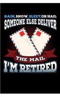 Rain, Snow, Sleet, Or Hail Someone Else Deliver The Mail I'm Retired