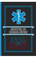 Director Of Rehabilitation The Real Life Saver: Lined Notebook for a Hard Working, Life Saving, Ass Kicking Badass in the Healthcare Industry - Show Your Appreciation With This Role Specific Gift 