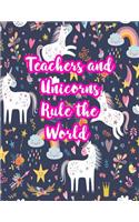Teachers and Unicorns Rule the World: Cute Lined Journal Notebook Lesson Planner and Grade Book with Funny Quote and Unicorn Cover - Perfect for Teacher Appreciation Gifts, End of the Ye