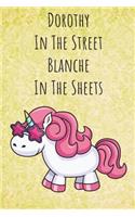 Dorothy In The Street Blanche In The Sheets: Funny Motivational Colorful Unicorn Journal Notebook For Birthday, Anniversary, Christmas, Graduation and Holiday Gifts for Girls, Women, Men and Bo